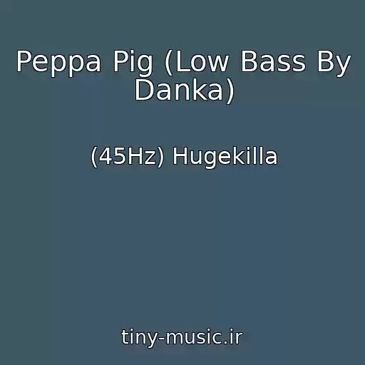 کاور آهنگ Peppa Pig (Low Bass By Danka) از (45Hz) Hugekilla