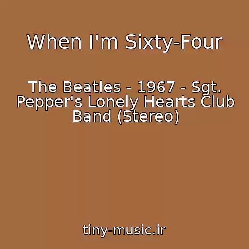 کاور آهنگ When I'm Sixty-Four از The Beatles - 1967 - Sgt. Pepper's Lonely Hearts Club Band (Stereo)