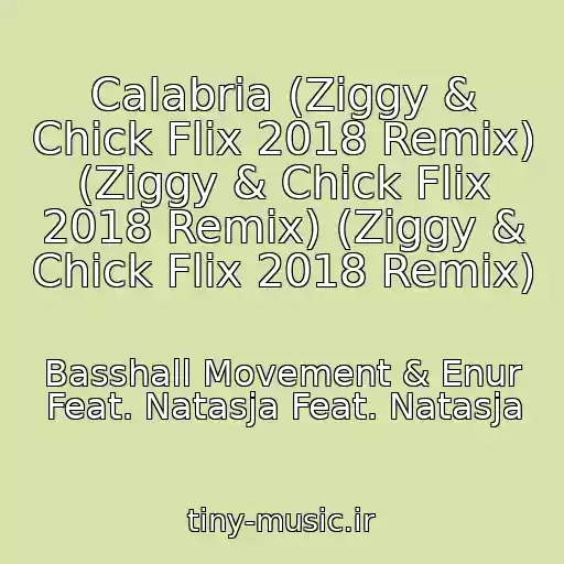 کاور آهنگ Calabria (Ziggy & Chick Flix 2018 Remix) (Ziggy & Chick Flix 2018 Remix) (Ziggy & Chick Flix 2018 Remix) از Basshall Movement & Enur Feat. Natasja Feat. Natasja