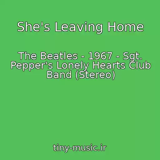 کاور آهنگ She's Leaving Home از The Beatles - 1967 - Sgt. Pepper's Lonely Hearts Club Band (Stereo)