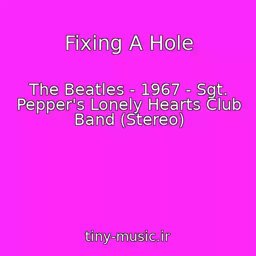کاور آهنگ Fixing A Hole از The Beatles - 1967 - Sgt. Pepper's Lonely Hearts Club Band (Stereo)