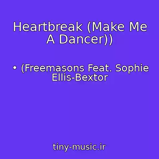 کاور آهنگ Heartbreak (Make Me A Dancer)) از • (Freemasons Feat. Sophie Ellis-Bextor