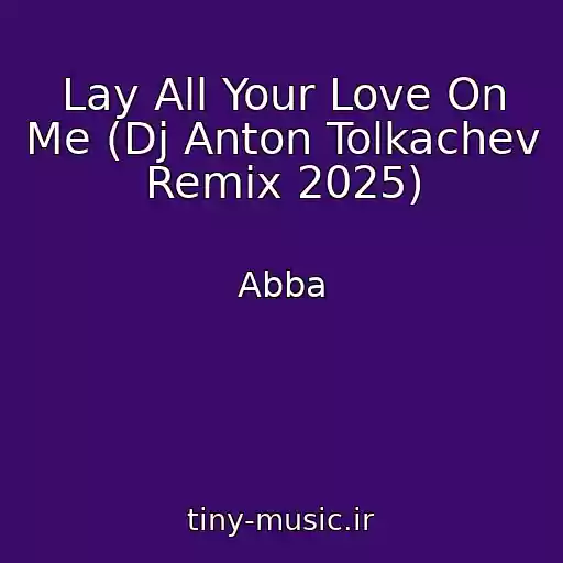 کاور آهنگ Lay All Your Love On Me (Dj Anton Tolkachev Remix 2025) از Abba
