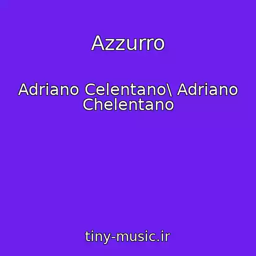 کاور آهنگ Azzurro از Adriano Celentano\ Adriano Chelentano