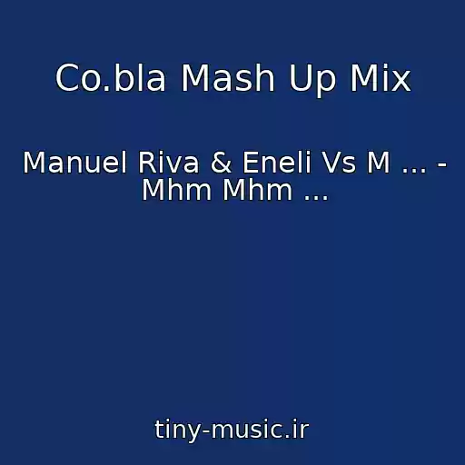 کاور آهنگ Co.bla Mash Up Mix از Manuel Riva & Eneli Vs M ... - Mhm Mhm ...