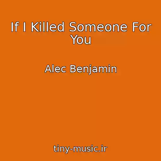 کاور آهنگ If I Killed Someone For You از Alec Benjamin