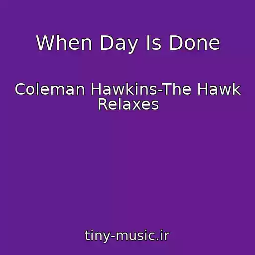 کاور آهنگ When Day Is Done از Coleman Hawkins-The Hawk Relaxes