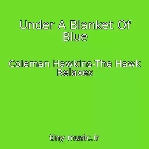 کاور آهنگ Under A Blanket Of Blue از Coleman Hawkins-The Hawk Relaxes