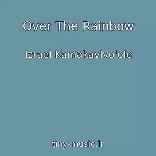 کاور آهنگ Over The Rainbow از Izrael Kamakavivo'ole