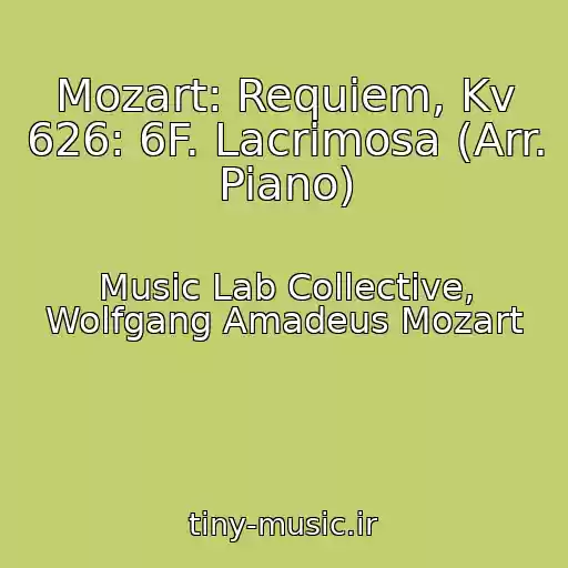 کاور آهنگ Mozart: Requiem, Kv 626: 6F. Lacrimosa (Arr. Piano) از Music Lab Collective, Wolfgang Amadeus Mozart