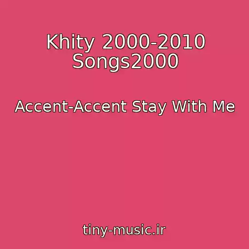 کاور آهنگ Khity 2000-2010 Songs2000 از Accent-Accent Stay With Me