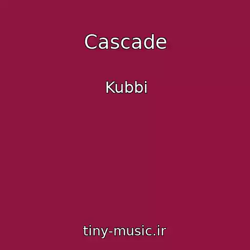 کاور آهنگ Cascade از Kubbi