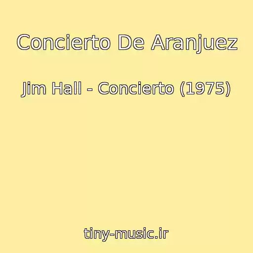 کاور آهنگ Concierto De Aranjuez از Jim Hall - Concierto (1975)
