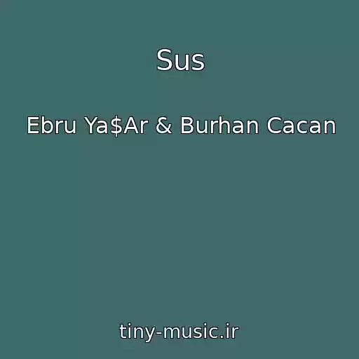 کاور آهنگ Sus از Ebru Ya$Ar & Burhan Cacan