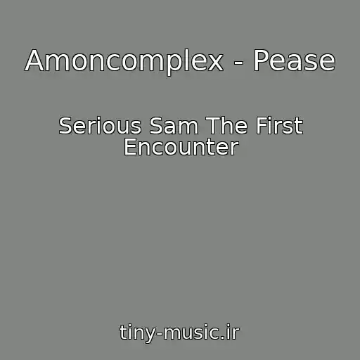 کاور آهنگ Amoncomplex - Pease از Serious Sam The First Encounter