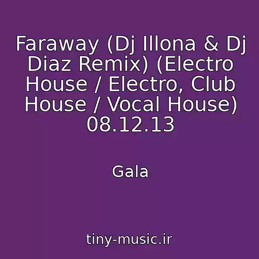 کاور آهنگ Faraway (Dj Illona & Dj Diaz Remix) (Electro House / Electro, Club House / Vocal House) 08.12.13 از Gala
