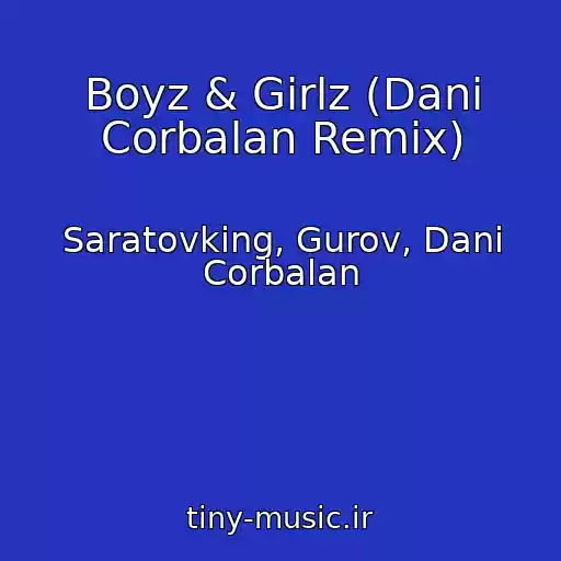 کاور آهنگ Boyz & Girlz (Dani Corbalan Remix) از Saratovking, Gurov, Dani Corbalan