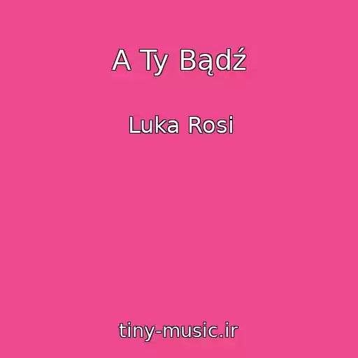 کاور آهنگ A Ty Bądź از Luka Rosi