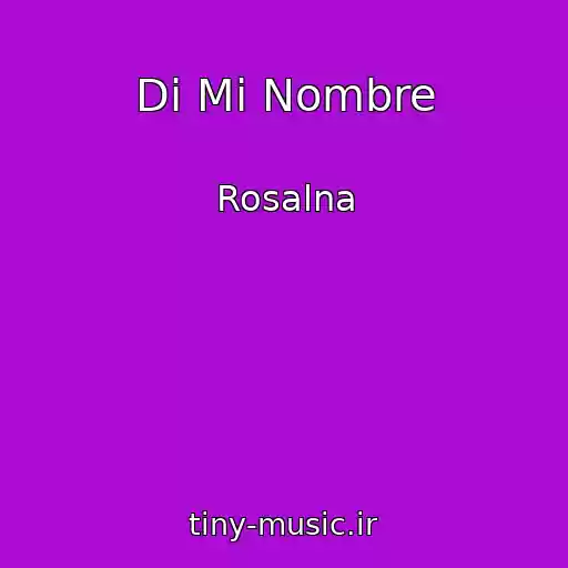 کاور آهنگ Di Mi Nombre از Rosalna