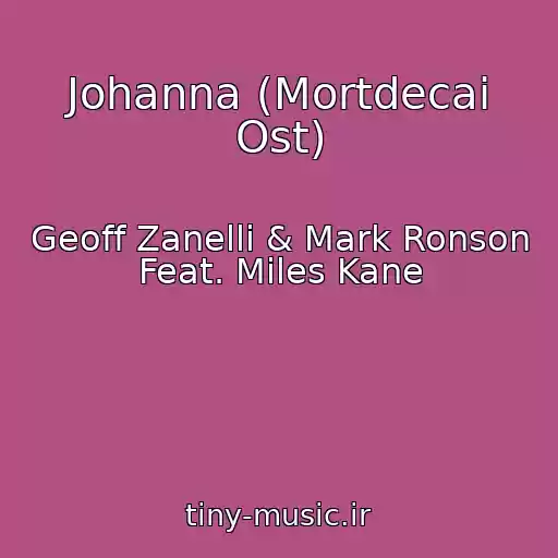 کاور آهنگ Johanna (Mortdecai Ost) از Geoff Zanelli & Mark Ronson Feat. Miles Kane