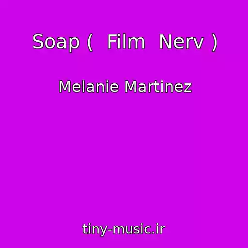 کاور آهنگ Soap (  Film  Nerv ) از Melanie Martinez