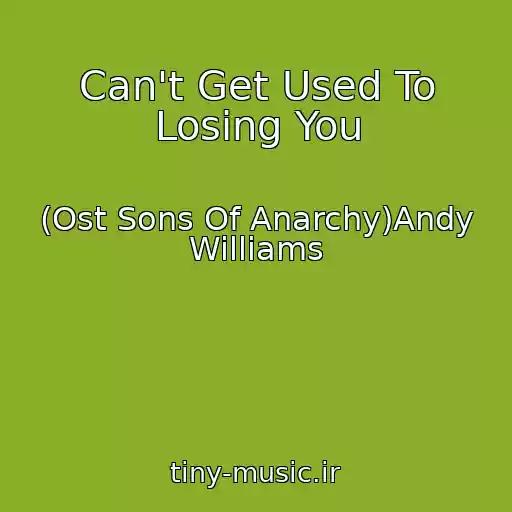 کاور آهنگ Can't Get Used To Losing You از (Ost Sons Of Anarchy)Andy Williams