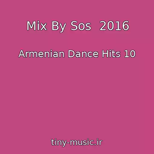 کاور آهنگ Mix By Sos  2016 از Armenian Dance Hits 10