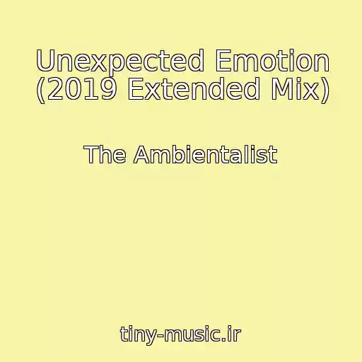 کاور آهنگ Unexpected Emotion (2019 Extended Mix) از The Ambientalist