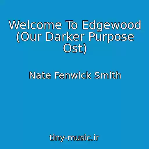 کاور آهنگ Welcome To Edgewood (Our Darker Purpose Ost) از Nate Fenwick Smith