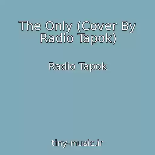 کاور آهنگ The Only (Cover By Radio Tapok) از Radio Tapok