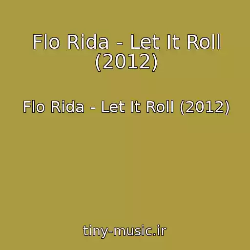 کاور آهنگ Flo Rida - Let It Roll (2012) از Flo Rida - Let It Roll (2012)