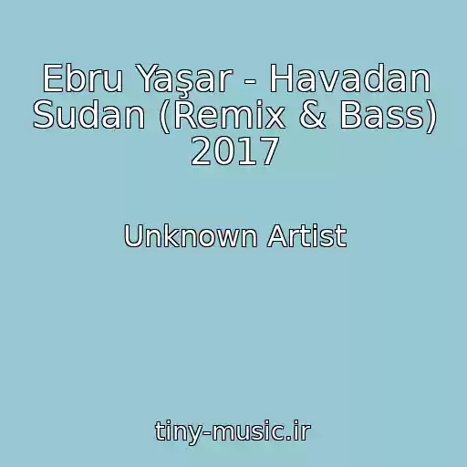 کاور آهنگ Ebru Yaşar - Havadan Sudan (Remix & Bass) 2017 از Unknown Artist