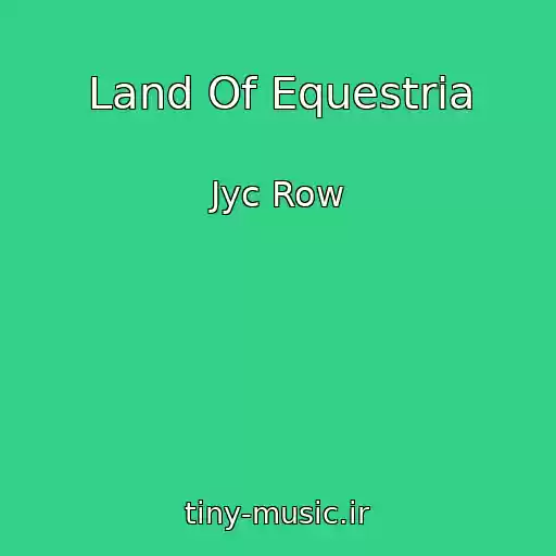 کاور آهنگ Land Of Equestria از Jyc Row