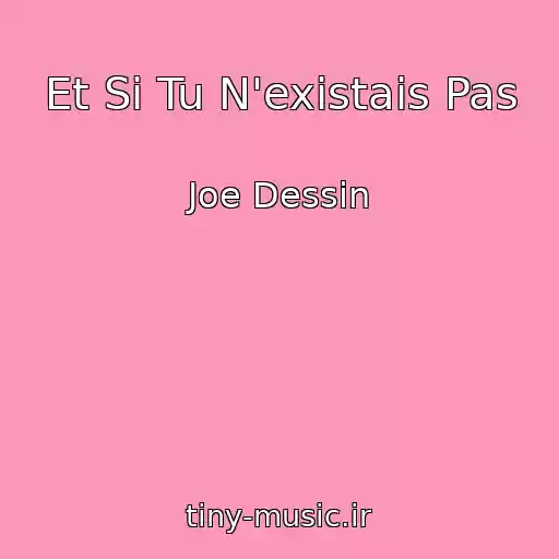 کاور آهنگ Et Si Tu N'existais Pas از Joe Dessin