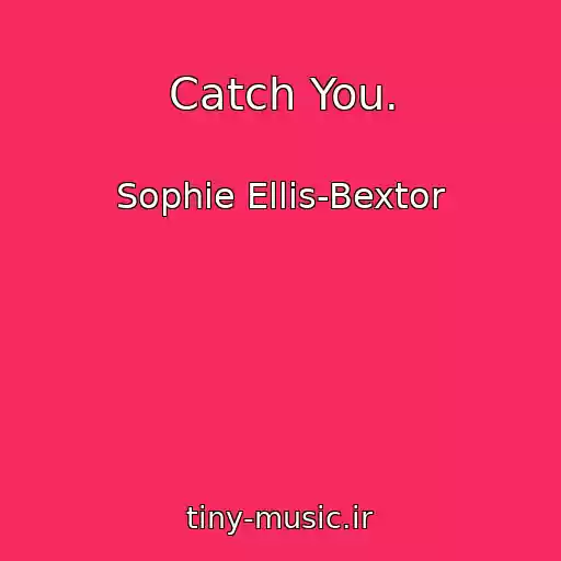 کاور آهنگ Catch You. از Sophie Ellis-Bextor