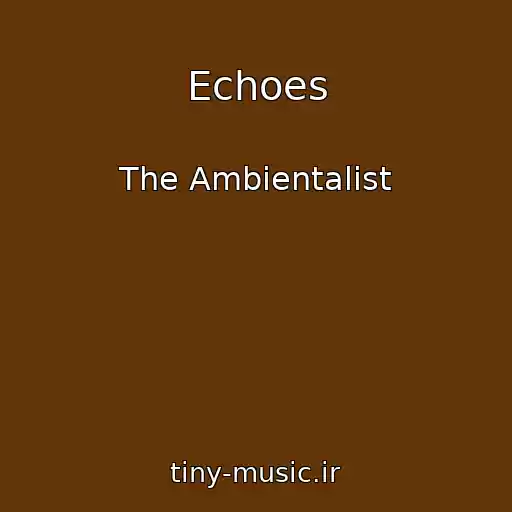 کاور آهنگ Echoes از The Ambientalist