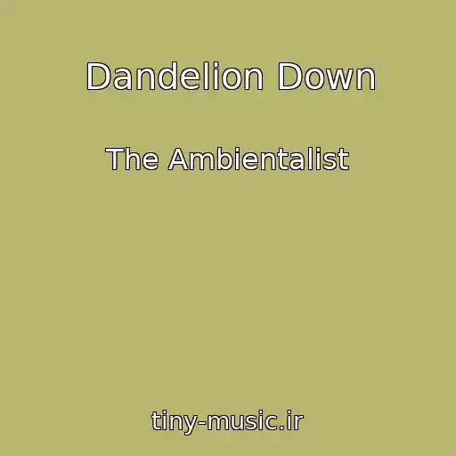 کاور آهنگ Dandelion Down از The Ambientalist