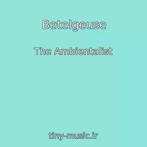 کاور آهنگ Betelgeuse از The Ambientalist