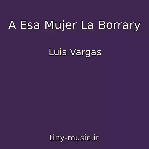 کاور آهنگ A Esa Mujer La Borrary از Luis Vargas