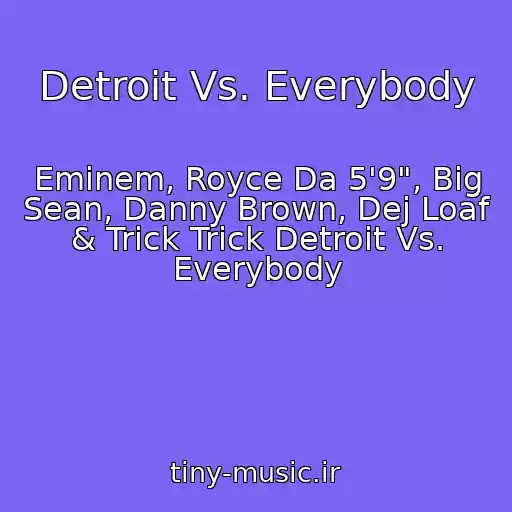 کاور آهنگ Detroit Vs. Everybody از Eminem, Royce Da 5'9", Big Sean, Danny Brown, Dej Loaf & Trick Trick Detroit Vs. Everybody