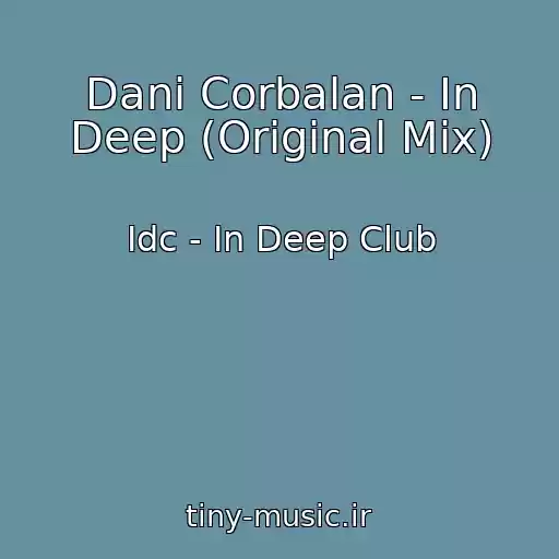 کاور آهنگ Dani Corbalan - In Deep (Original Mix) از Idc - In Deep Club