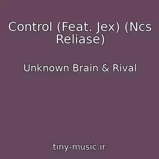 کاور آهنگ Control (Feat. Jex) (Ncs Reliase) از Unknown Brain & Rival
