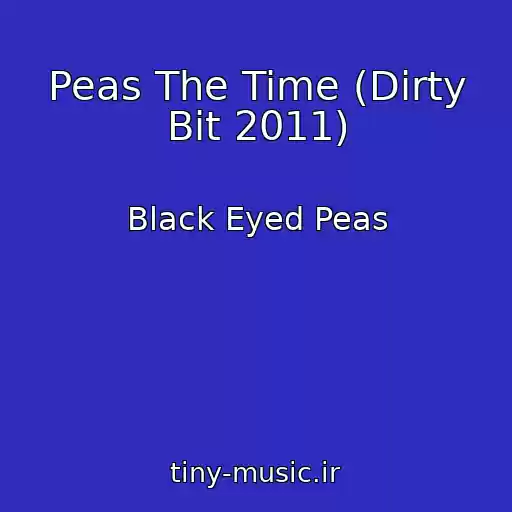 کاور آهنگ Peas The Time (Dirty Bit 2011) از Black Eyed Peas