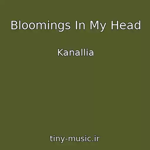کاور آهنگ Bloomings In My Head از Kanallia
