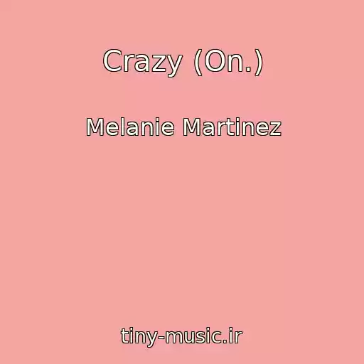 کاور آهنگ Crazy (On.) از Melanie Martinez