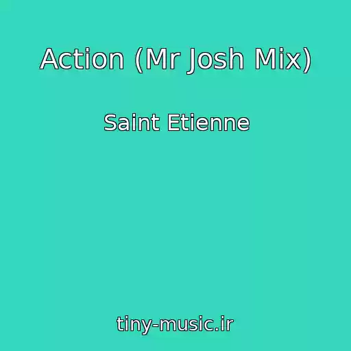کاور آهنگ Action (Mr Josh Mix) از Saint Etienne