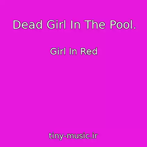 کاور آهنگ Dead Girl In The Pool. از Girl In Red