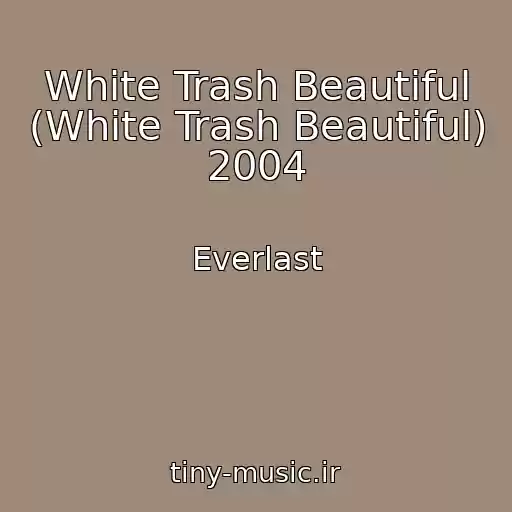 کاور آهنگ White Trash Beautiful (White Trash Beautiful) 2004 از Everlast