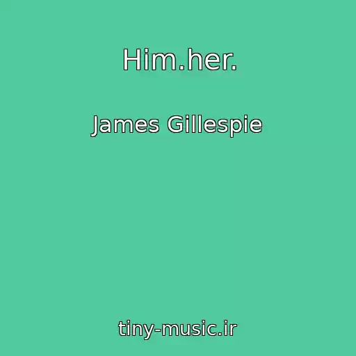 کاور آهنگ Him.her. از James Gillespie