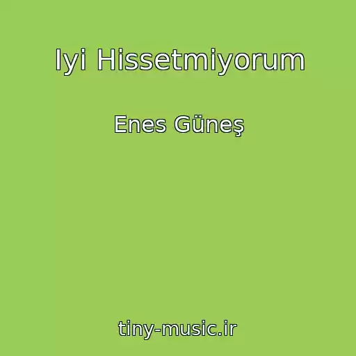 کاور آهنگ Iyi Hissetmiyorum از Enes Güneş